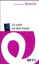 Couverture du livre « Le sujet en état limite » de Jean-Jacques Rassial aux éditions Eres