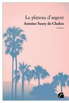 Couverture du livre « Le plateau d'argent » de Antoine Sauty De Chalon aux éditions Editions Du Panthéon