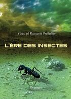 Couverture du livre « L'ère des insectes » de Yves Pelletier et Roxanne Pelletier aux éditions Benevent