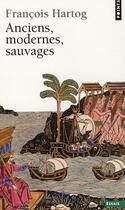 Couverture du livre « Anciens, modernes, sauvages » de François Hartog aux éditions Points