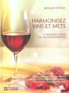 Couverture du livre « Harmonisez vins et mets ; le nouveau guide des accords parfaits » de Jacques Orhon aux éditions Editions De L'homme