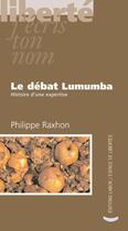 Couverture du livre « Le débat Lumumba ; histoire d'une expertise » de Philippe Raxhon aux éditions Centre D'action Laique
