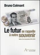 Couverture du livre « Le futur se rappelle à notre souvenir ; notes d'un économiste 2015-2016 » de Bruno Colmant aux éditions Anthemis