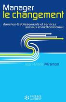 Couverture du livre « Manager le changement » de Miramon Jm aux éditions Presses De L'ehesp