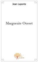 Couverture du livre « Marguerite Ousset » de Jean Laporte aux éditions Edilivre