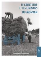 Couverture du livre « Le grand char et les charrons du Morvan » de Philippe Berte-Langereau aux éditions Editions Sutton