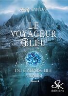 Couverture du livre « Le voyageur bleu Tome 4 : du crépuscule à l'aube » de Olivia Lapilus aux éditions Sharon Kena