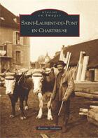 Couverture du livre « Saint-Laurent-du-Pont en Chartreuse » de Martine Galiano aux éditions Editions Sutton