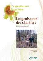 Couverture du livre « L'organisation des chantiers ; comment faire ? » de Jean-Pierre Laurier aux éditions Educagri