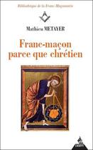 Couverture du livre « Franc-macon parce que chretien » de Mathieu Metayer aux éditions Dervy