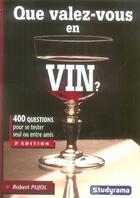 Couverture du livre « Que valez-vous en vin ? » de Robert Pujol aux éditions Studyrama