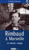 Couverture du livre « Rimbaud à Marseille : le dernier voyage » de Claude Camous aux éditions Autres Temps