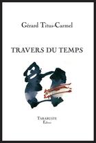 Couverture du livre « Travers du temps - gerard titus-carmel » de Gerard Tiitus-Carmel aux éditions Tarabuste