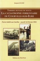 Couverture du livre « Terrible retour de noces - la catastrophe ferroviaire de courville sur eure » de Le Goc Jacques aux éditions Petit Pave