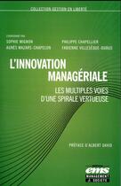 Couverture du livre « L'innovation managériale ; les multiples voies d'une spirale vertueuse » de Sophie Mignon et Collectif et Philippe Chapellier et Agnes Mazars-Chapelon et Fabienne Villeseque-Dubus aux éditions Ems