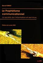 Couverture du livre « Prophetisme communicationnel - la societe de l'information et ses futurs » de David Forest aux éditions Syllepse