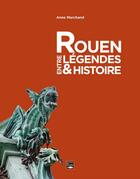 Couverture du livre « Rouen entre légendes & histoire » de Anne Marchand aux éditions Des Falaises