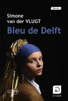 Couverture du livre « Bleu de Delft » de Simone Van Der Vlugt aux éditions Editions De La Loupe