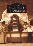 Couverture du livre « Villes d'eaux en Auvergne » de Pierre-Antoine Donnet aux éditions Editions Sutton