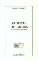 Couverture du livre « Artifices de paradis ; récit-essai sur la drogue » de Albert-J Cohen aux éditions Caracteres