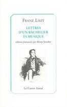 Couverture du livre « Lettres d'un bachelier es musique » de Franz Liszt aux éditions Castor Astral