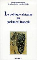 Couverture du livre « La politique africaine au parlement français » de  aux éditions Karthala