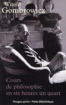 Couverture du livre « Cours de philosophie en six heures un quart » de Witold Gombrowicz aux éditions Rivages