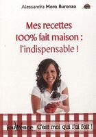 Couverture du livre « Mes recettes 100% fait maison : l'indispensable ; c'est moi qui l'ai fait » de Alessandra Moro-Buronzo aux éditions Jouvence