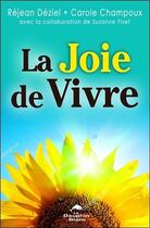 Couverture du livre « La joie de vivre » de Suzanne Fiset et Rejean Deziel et Carole Champoux aux éditions Dauphin Blanc