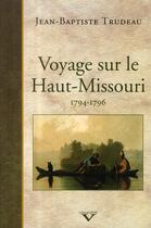 Couverture du livre « Voyage sur le Haut-Missouri ; 1794-1796 » de Jean-Baptiste Trudeau aux éditions Pu Du Septentrion