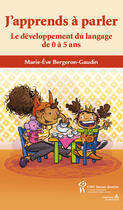 Couverture du livre « J'apprends à parler ; le développement du langage de 0 à 5 ans » de Marie-Eve Bergeron Gaudin aux éditions Editions Du Chu Sainte-justine