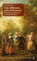 Couverture du livre « Sans différends, point d'harmonie ; repenser la criminalité en Nouvelle-France » de Paul Josiane aux éditions Septentrion