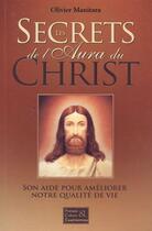 Couverture du livre « Les secrets de l'aura du Christ ; son aide pour améliorer notre qualité de vie » de Olivier Manitara aux éditions Essenia