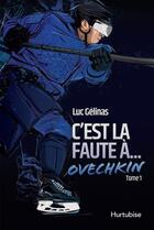 Couverture du livre « C'est la faute à Tome 1 : à Ovechkin » de Luc Gelinas aux éditions Hurtubise