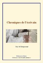 Couverture du livre « Chroniques de l'écrivain » de Guy de Maupassant aux éditions Editions Le Mono