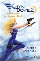 Couverture du livre « Kaya Dove t.2 ; prophétesse du nouveau monde » de Pierre Lassalle aux éditions Terre De Lumiere