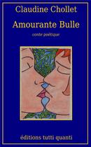 Couverture du livre « Amourante bulle » de Claudine Chollet aux éditions Tutti Quanti