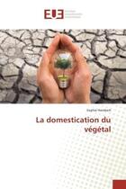 Couverture du livre « La domestication du vegetal » de Sophie Hombert aux éditions Editions Universitaires Europeennes