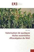 Couverture du livre « Valorisation de quelques Huiles essentielles d'eucalyptus du Mali » de Nah Traoré aux éditions Editions Universitaires Europeennes