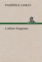 Couverture du livre « L'affaire sougraine - l affaire sougraine » de Lemay Pamphile aux éditions Tredition