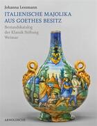 Couverture du livre « Italienische majolika aus goethes besitz /allemand » de Lessmann Johanna aux éditions Arnoldsche