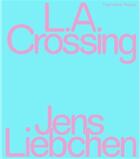 Couverture du livre « Jens Liebchen : l.a. crossing » de Jens Liebchen aux éditions Hartmann Books