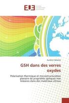 Couverture du livre « Gsh dans des verres oxydes - polarisation thermique et microstructuration planaire de proprietes opt » de Delestre Aurelien aux éditions Editions Universitaires Europeennes