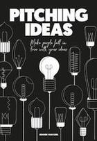 Couverture du livre « Pitching ideas ; make people fall in love with your ideas » de Jeroen Van Geel aux éditions Bis Publishers