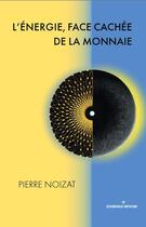 Couverture du livre « L'énergie, face cachée de la monnaie » de Pierre Noizat aux éditions Dicoland/lmd