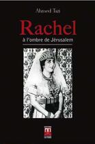 Couverture du livre « Rachel à l'ombre de Jérusalem » de Ahmed Tazi aux éditions Eddif Maroc