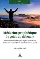 Couverture du livre « Médecine prophétique : Le guide du débutant : L'essentiel des principes et pratiques pour retrouver l'équilibre et rester en bonne santé » de Tony Al Faranci aux éditions Albouraq