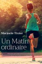 Couverture du livre « Un matin ordinaire » de Marjorie Tixier aux éditions Librinova