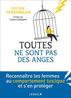 Couverture du livre « Toutes ne sont pas des anges : repérer et se protéger des femmes toxiques » de Sylvie Tenenbaum aux éditions Leduc