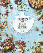 Couverture du livre « Tisanes aux 1000 vertus ; 80 recettes plaisir et bien-être » de Helene Comlan aux éditions Marie-claire